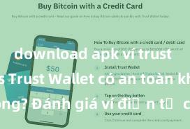 download apk ví trust wallet ios Trust Wallet có an toàn không? Đánh giá ví điện tử cho người Việt