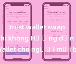 trust wallet swap có mất phí không Hướng dẫn Trust Wallet cho người mới bắt đầu tại Việt Nam