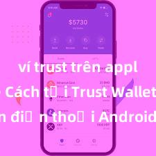 ví trust trên apple store Cách tải Trust Wallet trên điện thoại Android tại Việt Nam