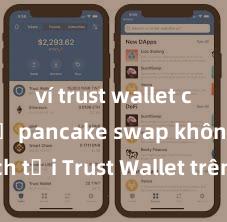 ví trust wallet có hỗ trợ pancake swap không Cách tải Trust Wallet trên điện thoại Android tại Việt Nam